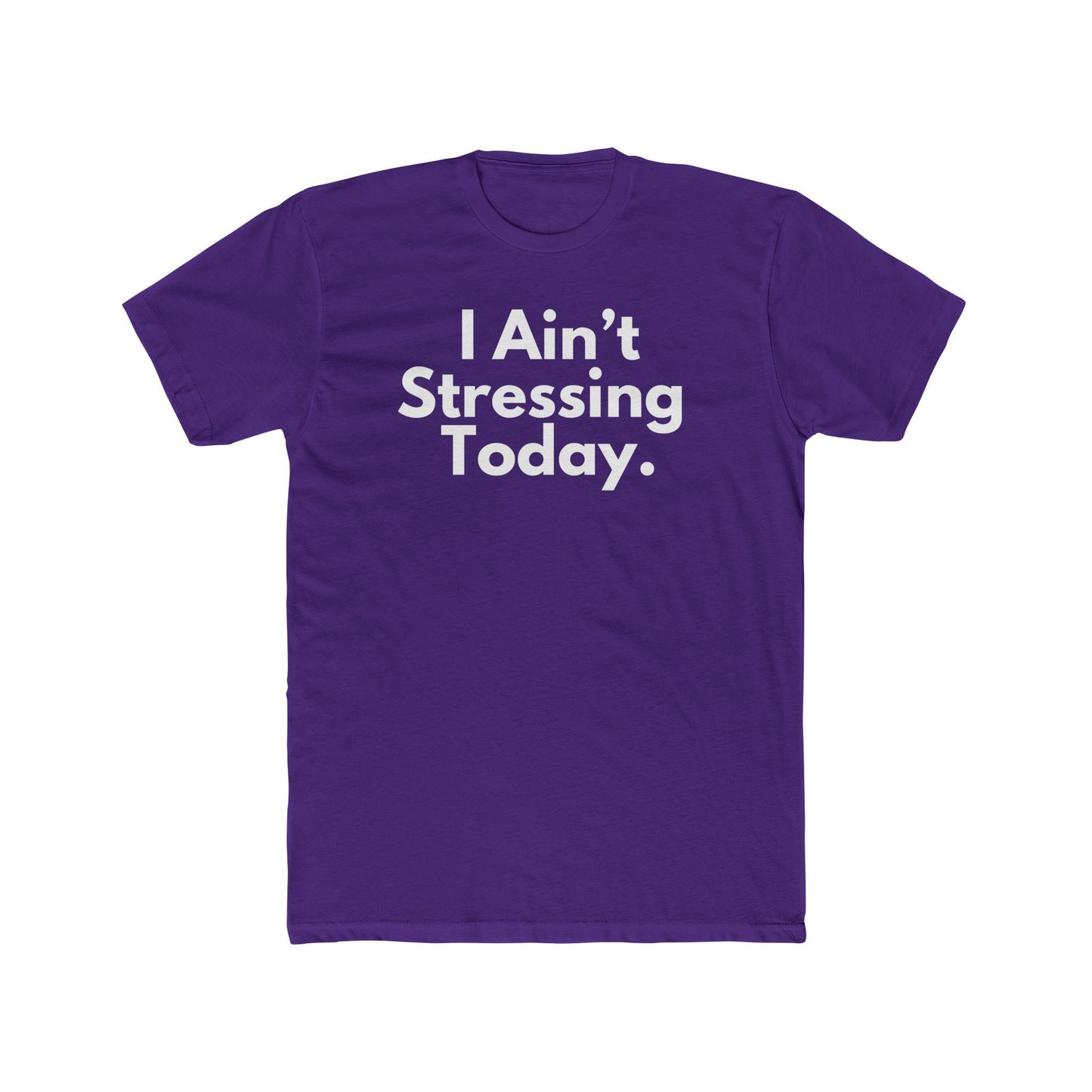 I Ain't Stressing Today.™ Unisex T -Shirt