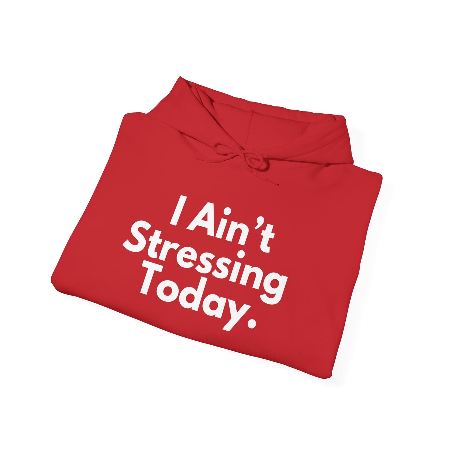I Ain't Stressing Today.™ Unisex Hoodie – Protect Your Peace, Stay Cozy
