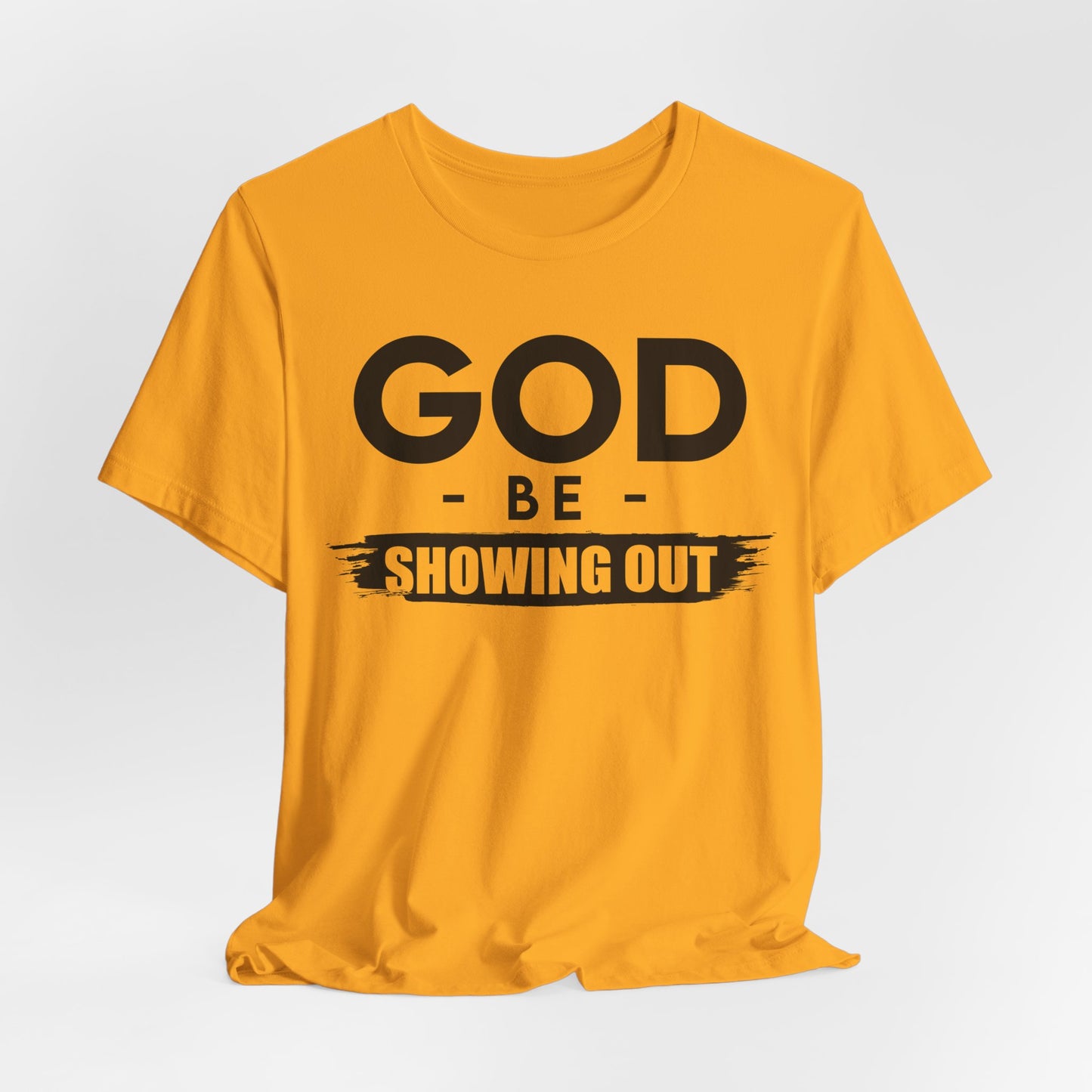 God Be Showing Out™ Unisex T-Shirt
