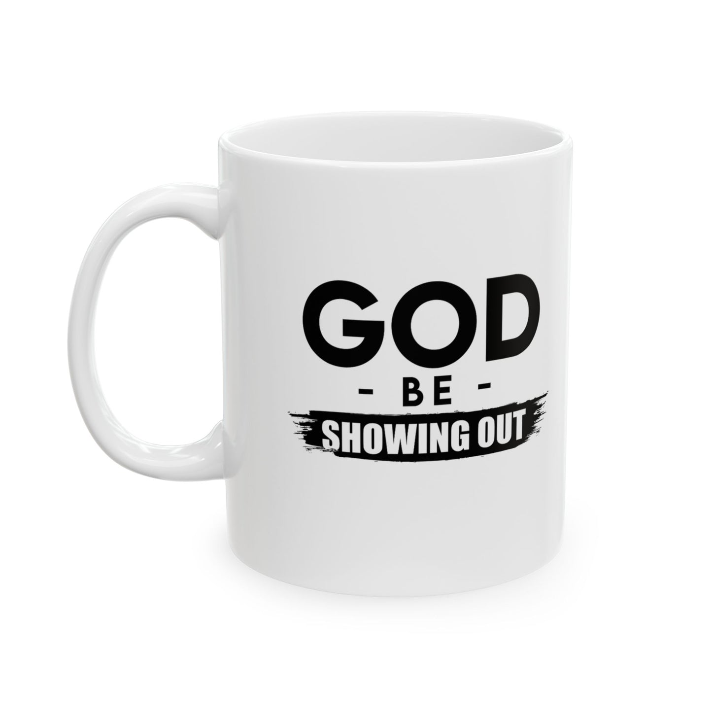 God Be Showing Out™ Ceramic Mug (11oz, 15oz)