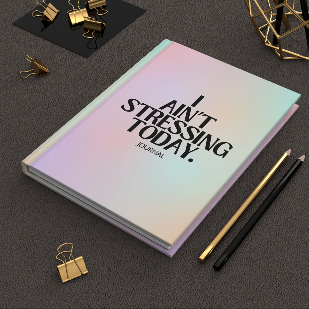 I Ain't Stressing Today™ Hardcover Journal