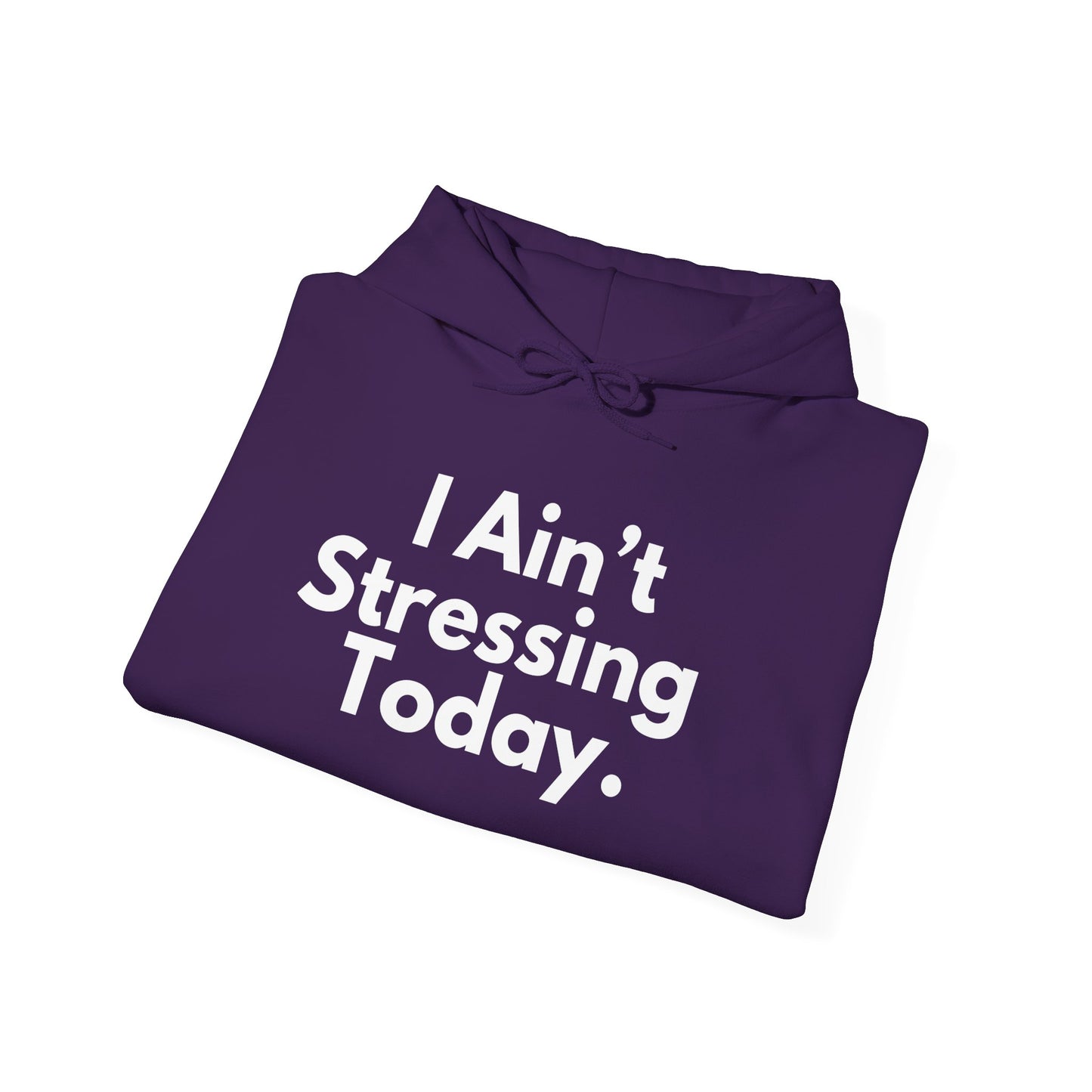 I Ain't Stressing Today.™ Unisex Hoodie – Protect Your Peace, Stay Cozy