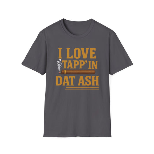 I Love Tapp’in Dat Ash™ Cigar Unisex Bold Statement T-Shirt
