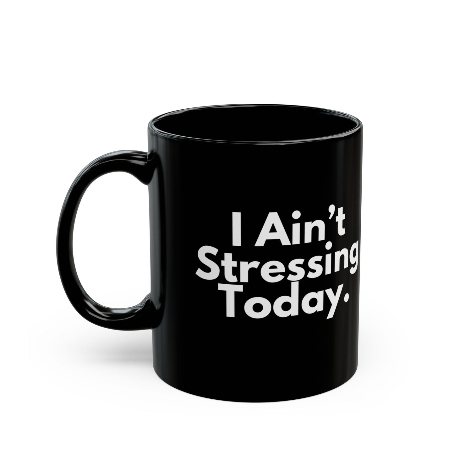 I Ain't Stressing Today.™ Black Ceramic Mug (11oz, 15oz)