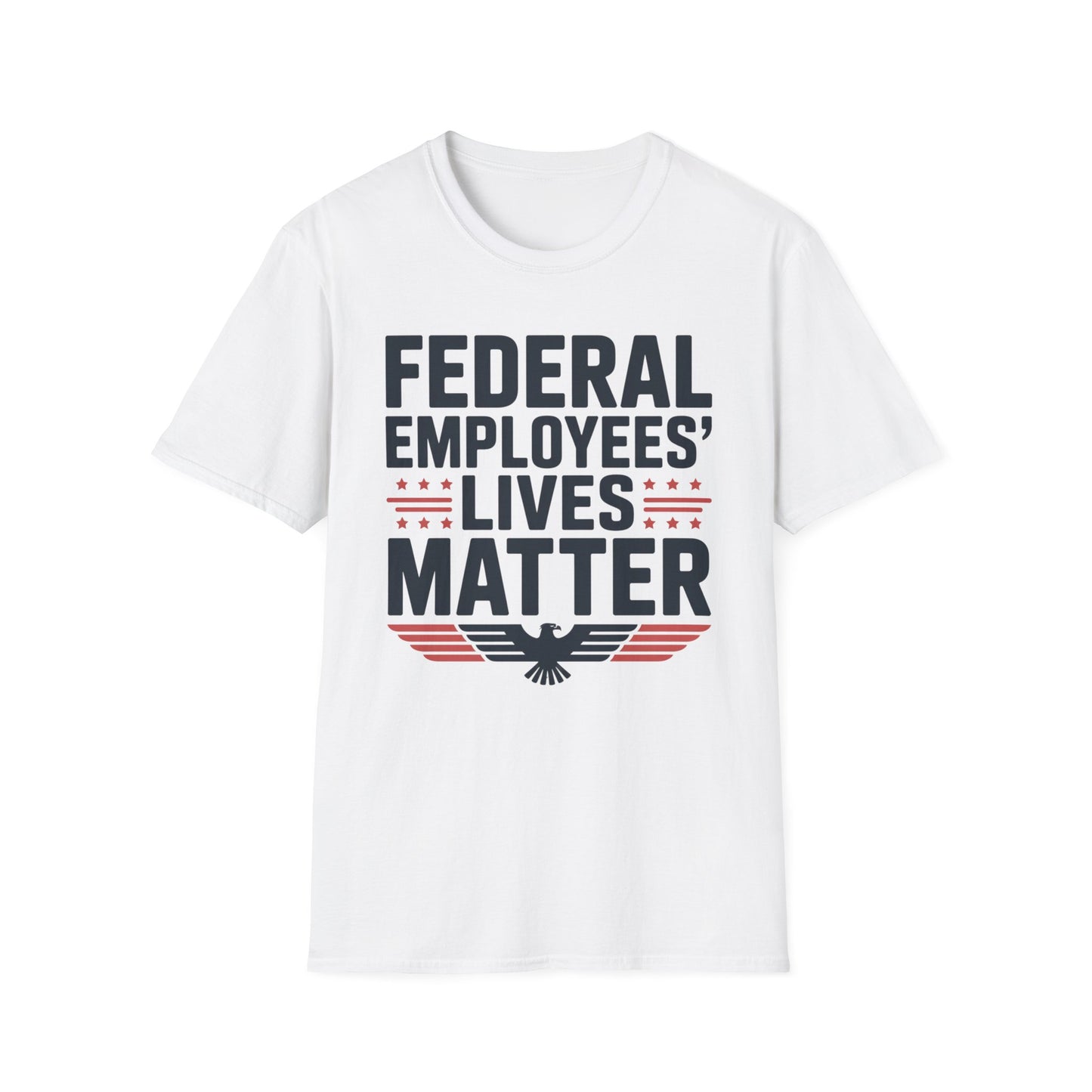 Federal Employees’ Lives Matter™ – Unisex Statement T-Shirt