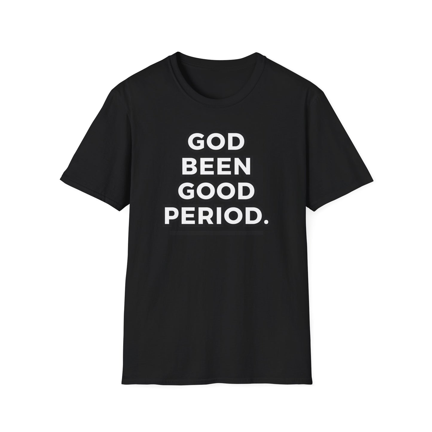 God Been Good Period.™ Unisex T-Shirt