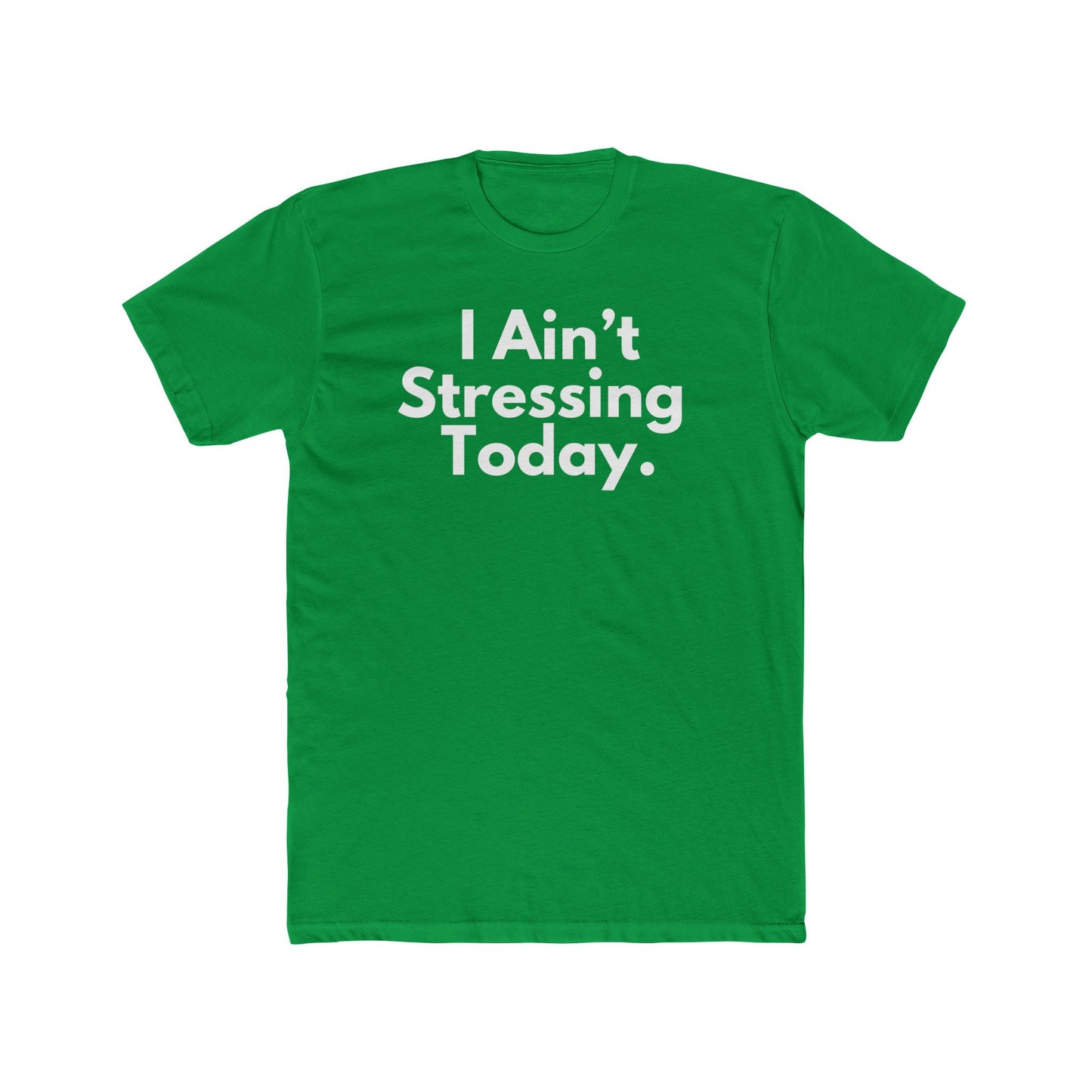 I Ain't Stressing Today.™ Unisex T -Shirt