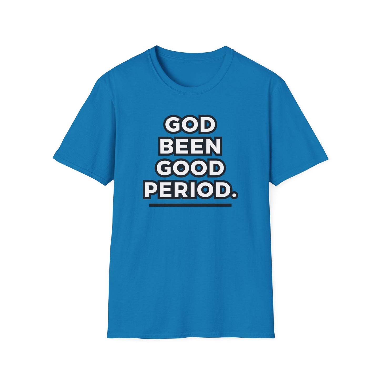 God Been Good Period.™ Unisex T-Shirt