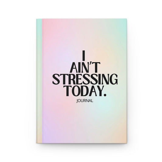 I Ain't Stressing Today™ Hardcover Journal