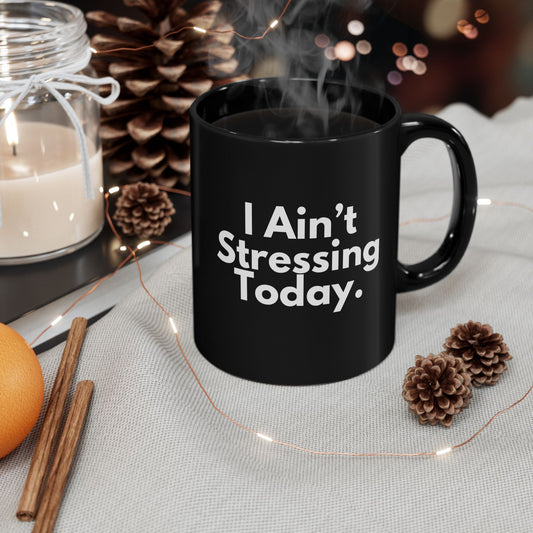 I Ain't Stressing Today.™ Black Ceramic Mug (11oz, 15oz)