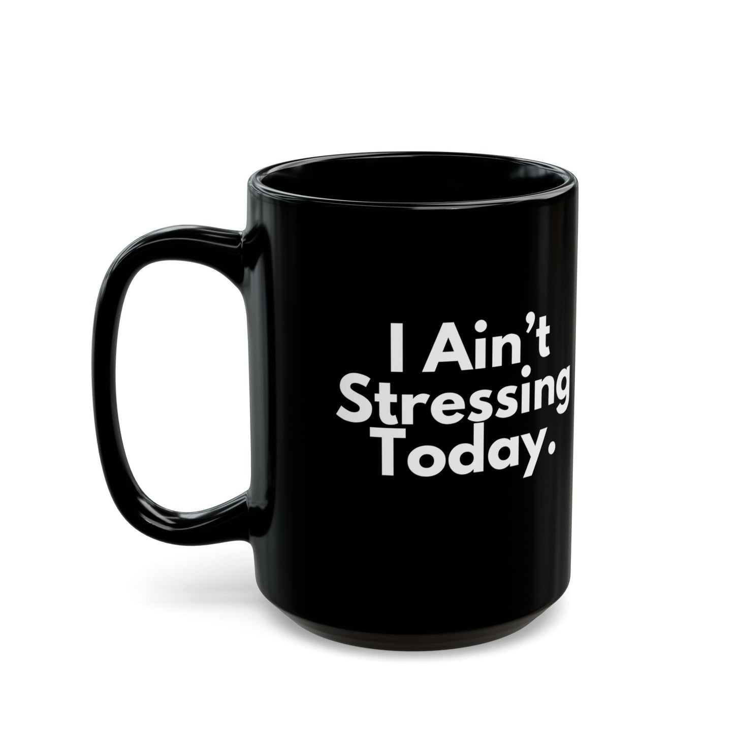 I Ain't Stressing Today.™ Black Ceramic Mug (11oz, 15oz)