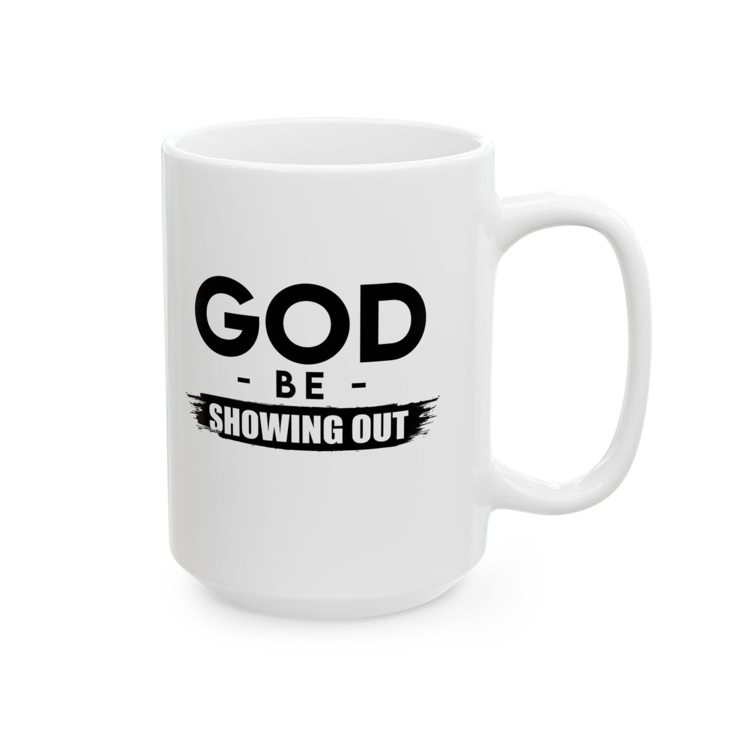 God Be Showing Out™ Ceramic Mug (11oz, 15oz)