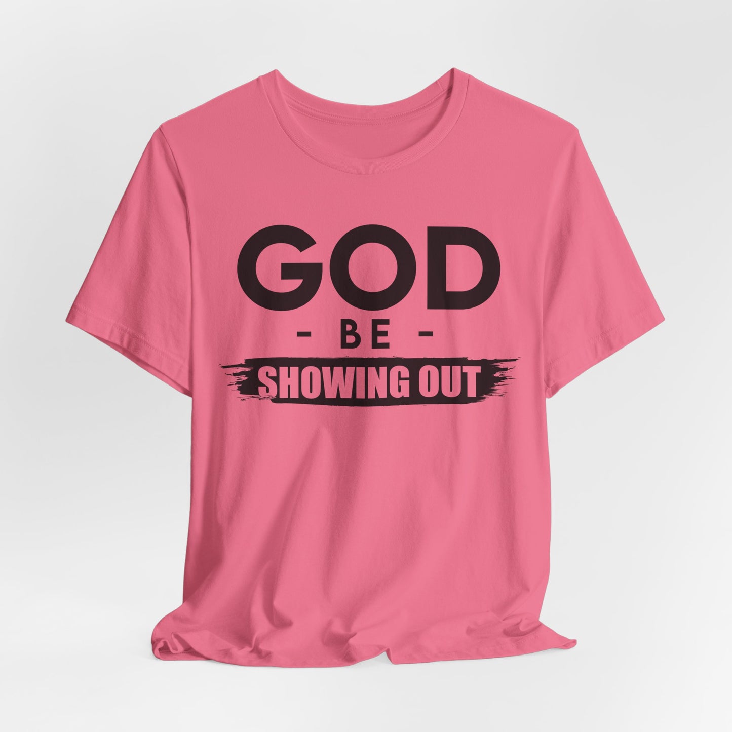 God Be Showing Out™ Unisex T-Shirt