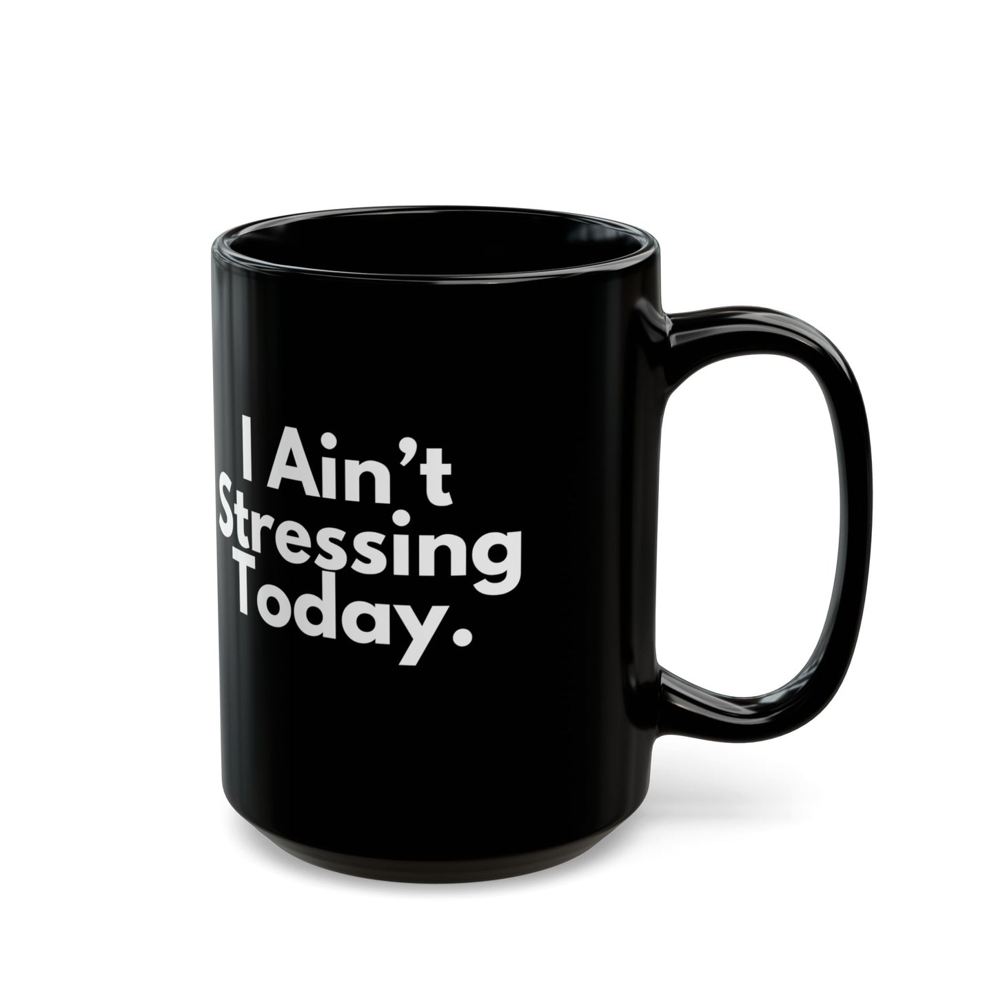 I Ain't Stressing Today.™ Black Ceramic Mug (11oz, 15oz)