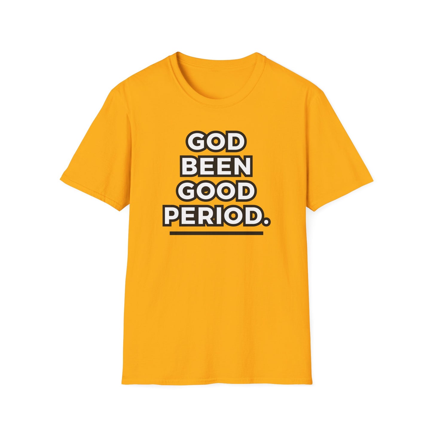 God Been Good Period.™ Unisex T-Shirt