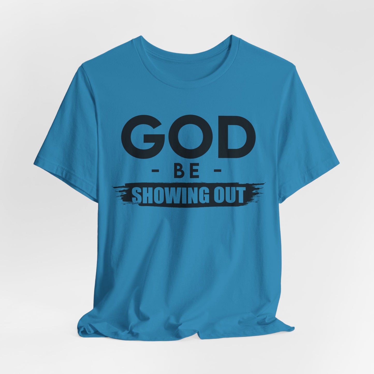 God Be Showing Out™ Unisex T-Shirt