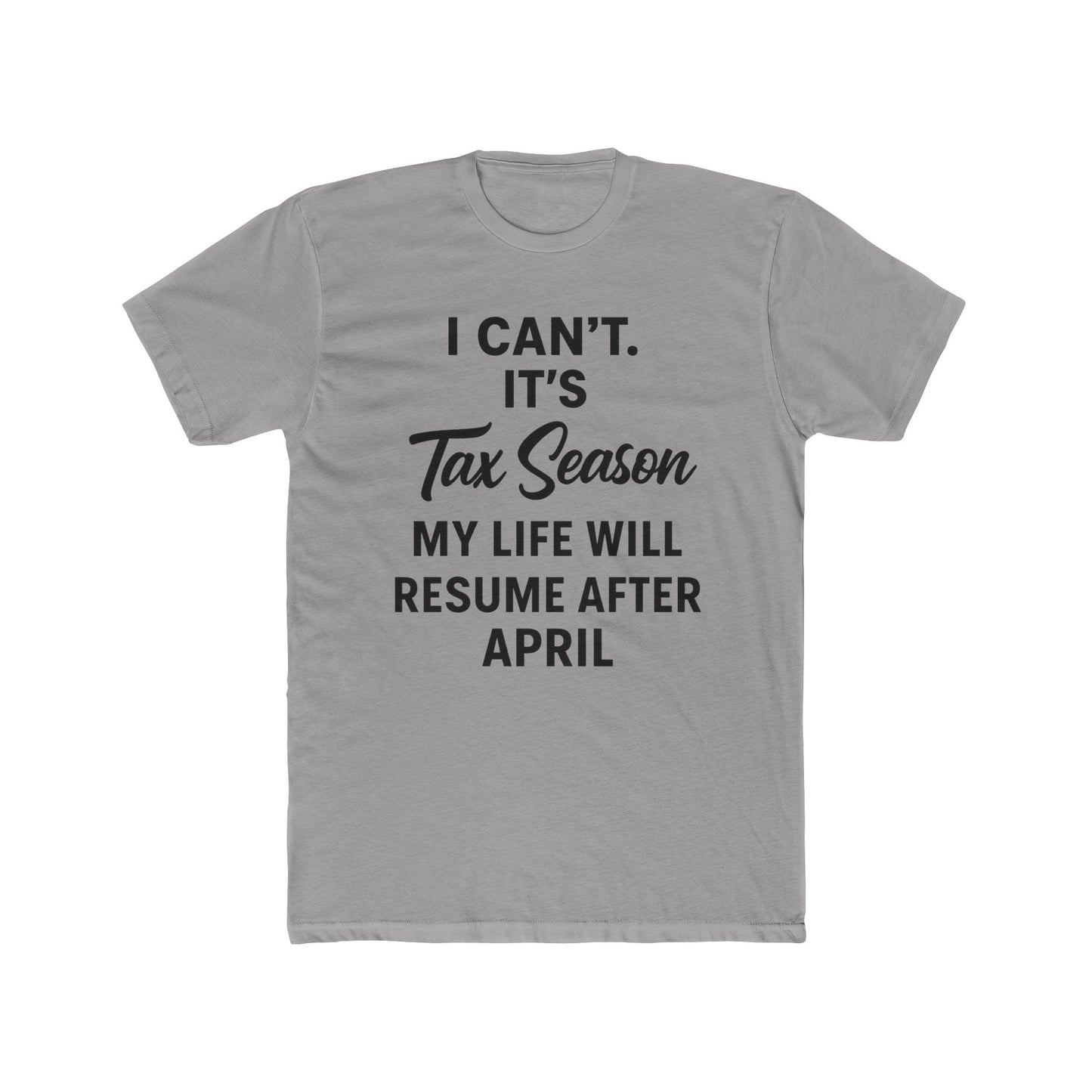 I Can’t. It’s Tax Season Unisex Graphic T-Shirt – Funny Accountant & Tax Prep Shirt