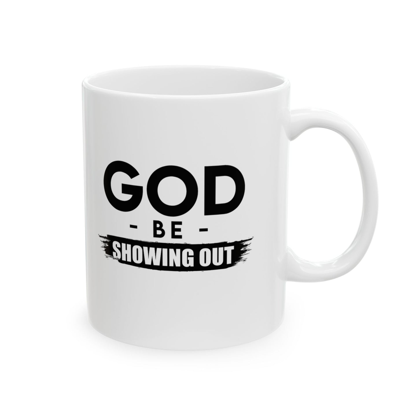 God Be Showing Out™ Ceramic Mug (11oz, 15oz)