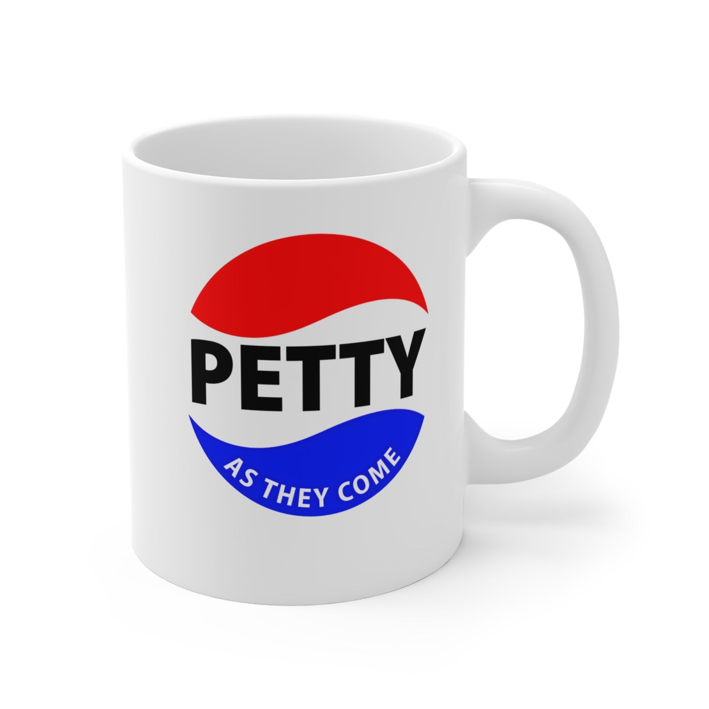 PETTY AS THEY COME™ 11 oz Ceramic Mug – For the Bold and Petty
