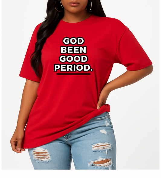 God Been Good Period.™ Unisex T-Shirt