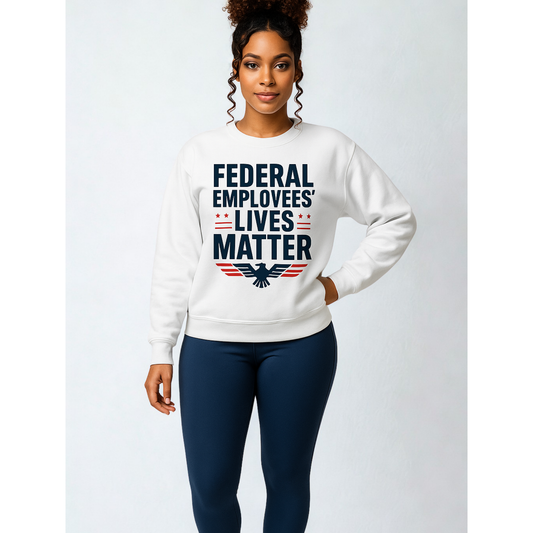 Federal Employees’ Lives Matter™ Unisex Statement Sweatshirt