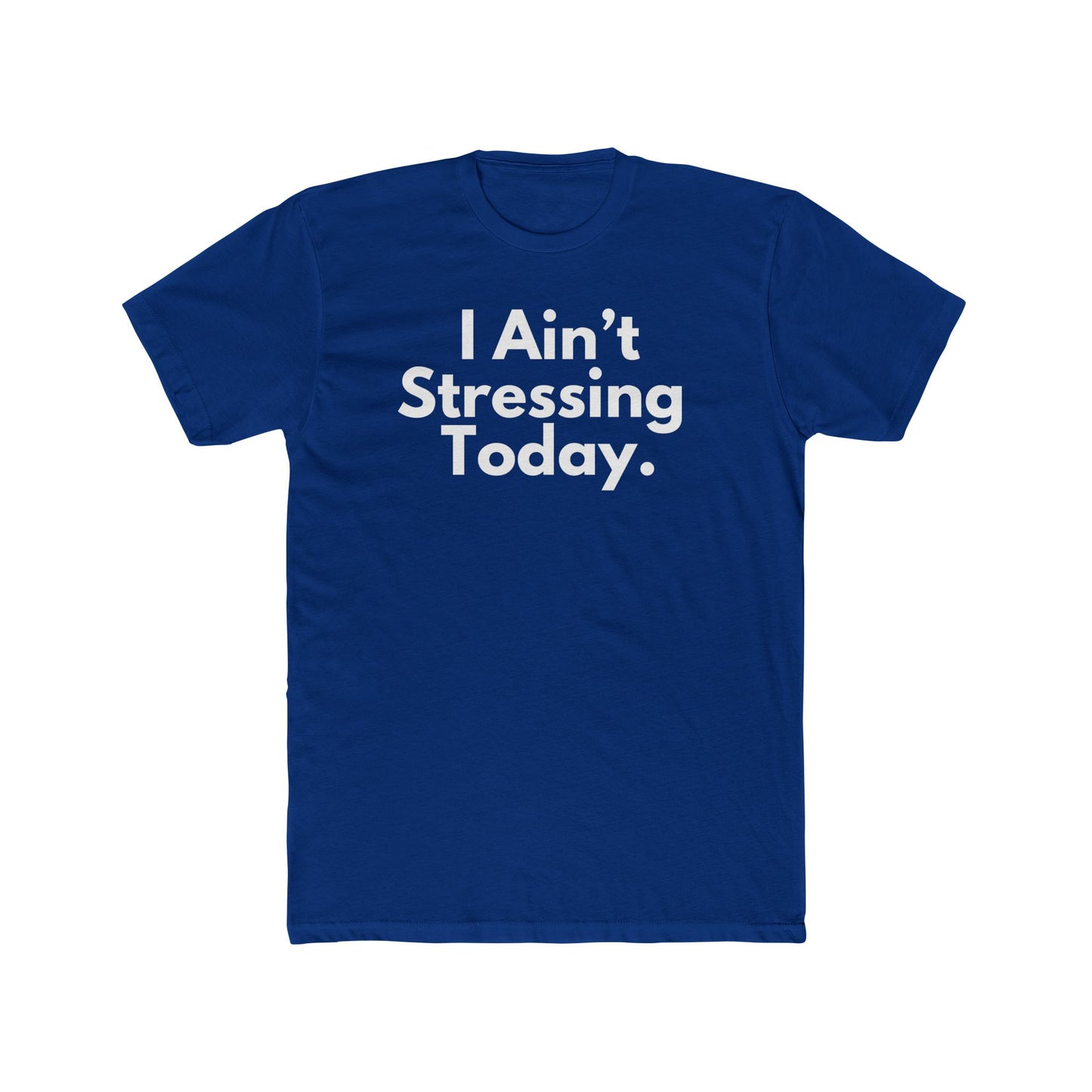 I Ain't Stressing Today.™ Unisex T -Shirt
