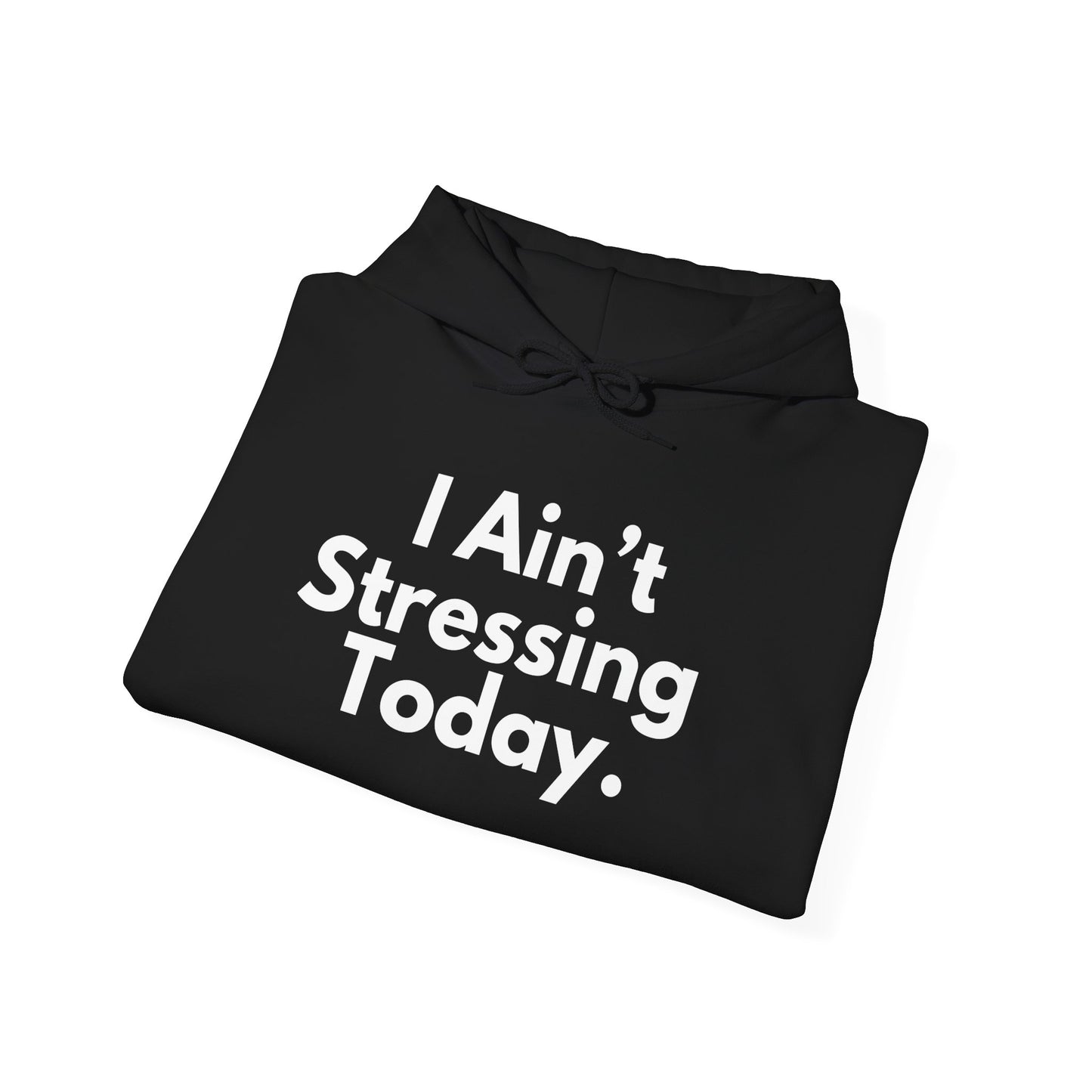 I Ain't Stressing Today™ Hoodie