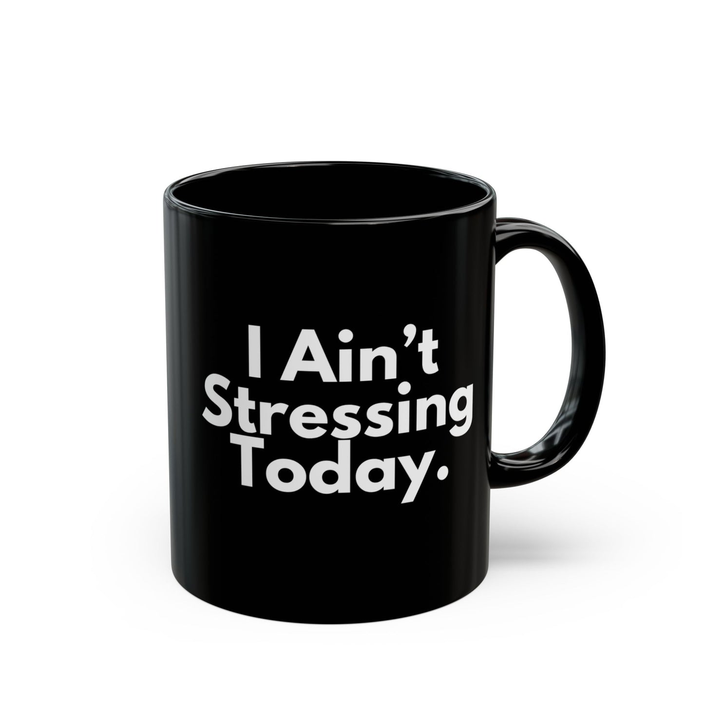 I Ain't Stressing Today.™ Black Ceramic Mug (11oz, 15oz)