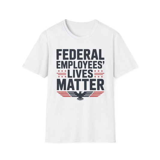 Federal Employees’ Lives Matter™ – Unisex Statement T-Shirt