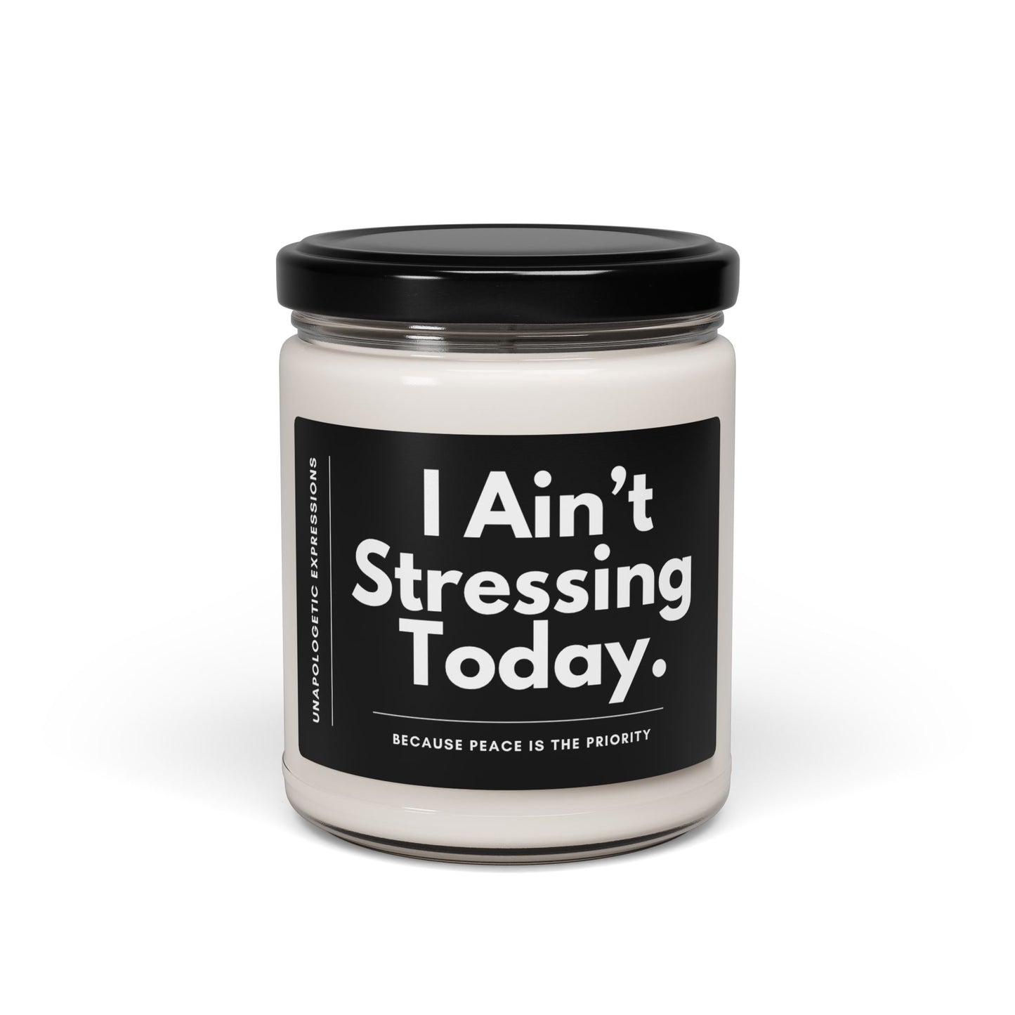 I Ain’t Stressing Today.™ — “Because Peace Is the Priority” Scented Soy Candle (9oz)