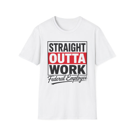 Straight Outta Work™ – Federal Employee Unisex Statement T-Shirt