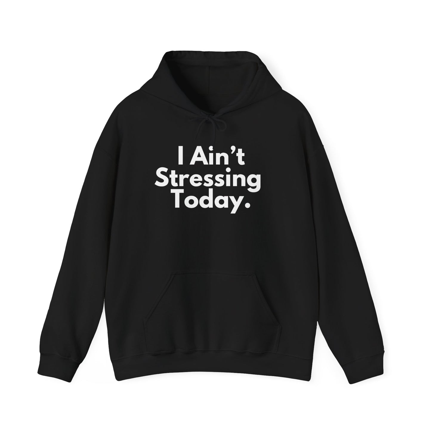 I Ain't Stressing Today™ Hoodie