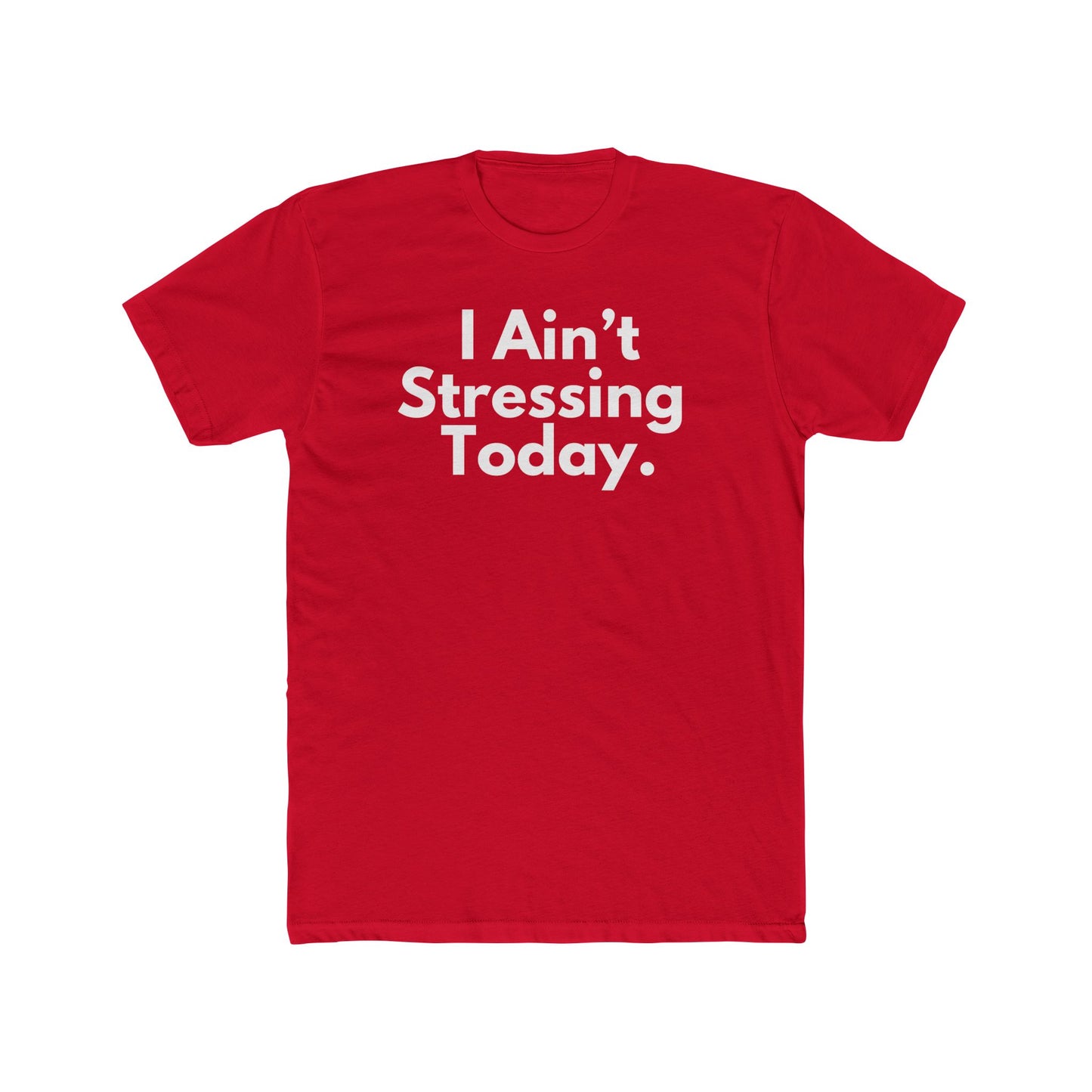 I Ain't Stressing Today.™ Unisex T -Shirt