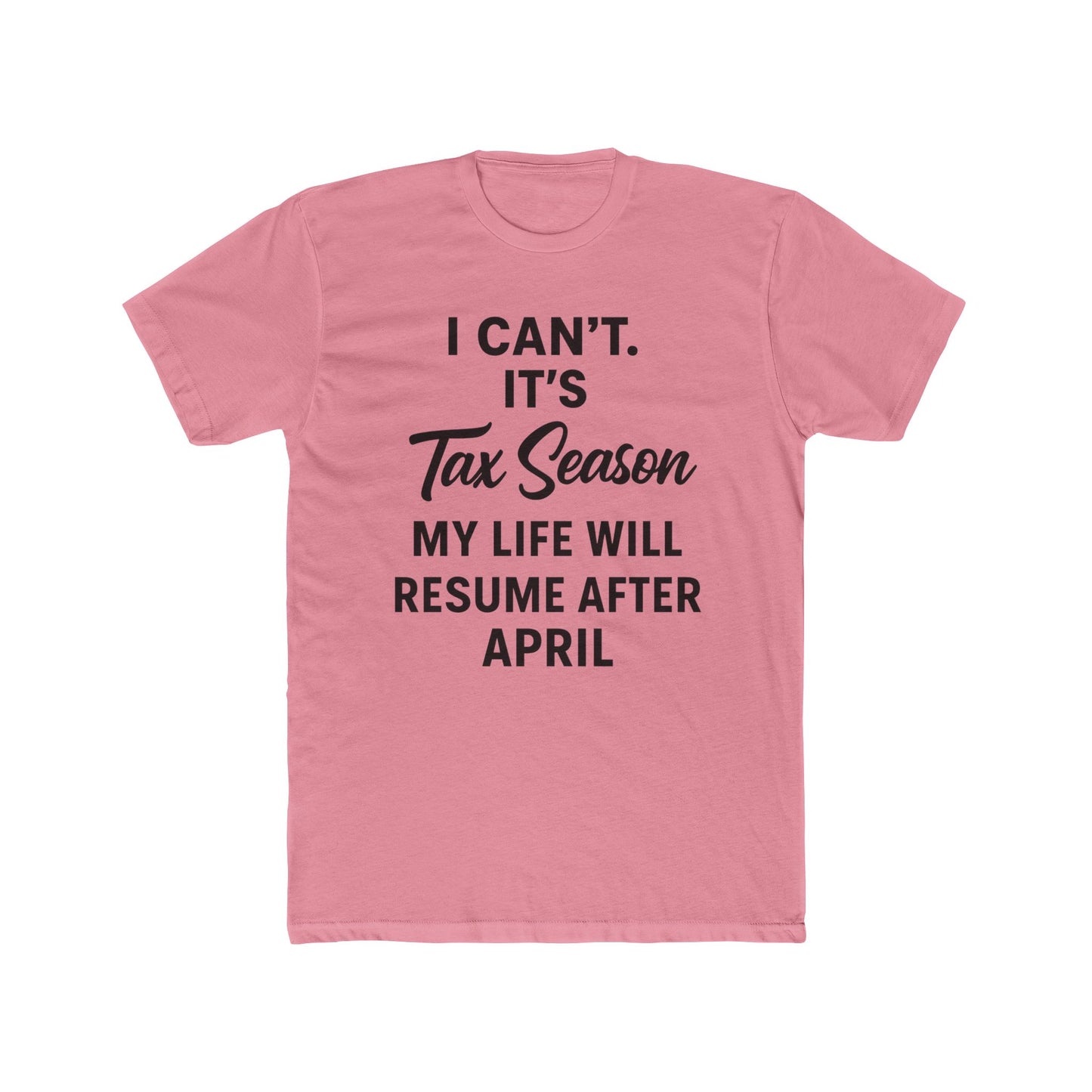 I Can’t. It’s Tax Season Unisex Graphic T-Shirt – Funny Accountant & Tax Prep Shirt