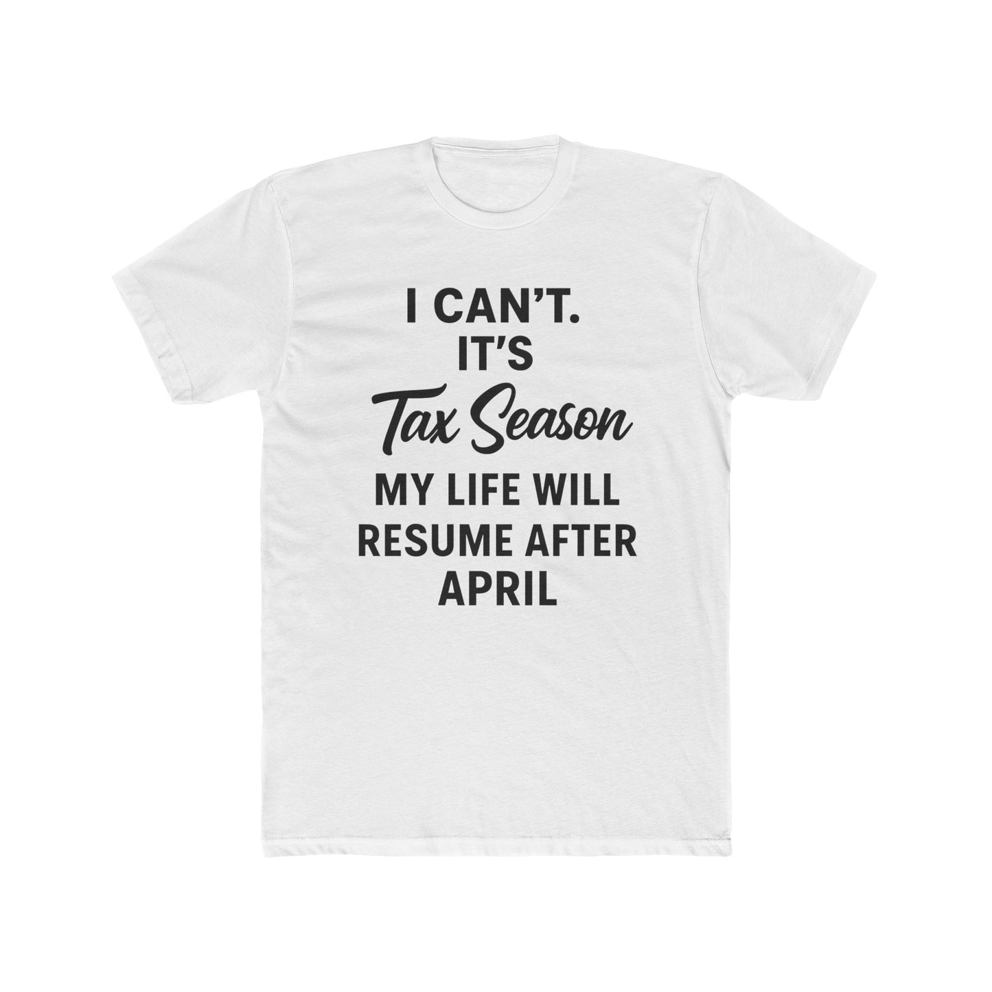 I Can’t. It’s Tax Season Unisex Graphic T-Shirt – Funny Accountant & Tax Prep Shirt