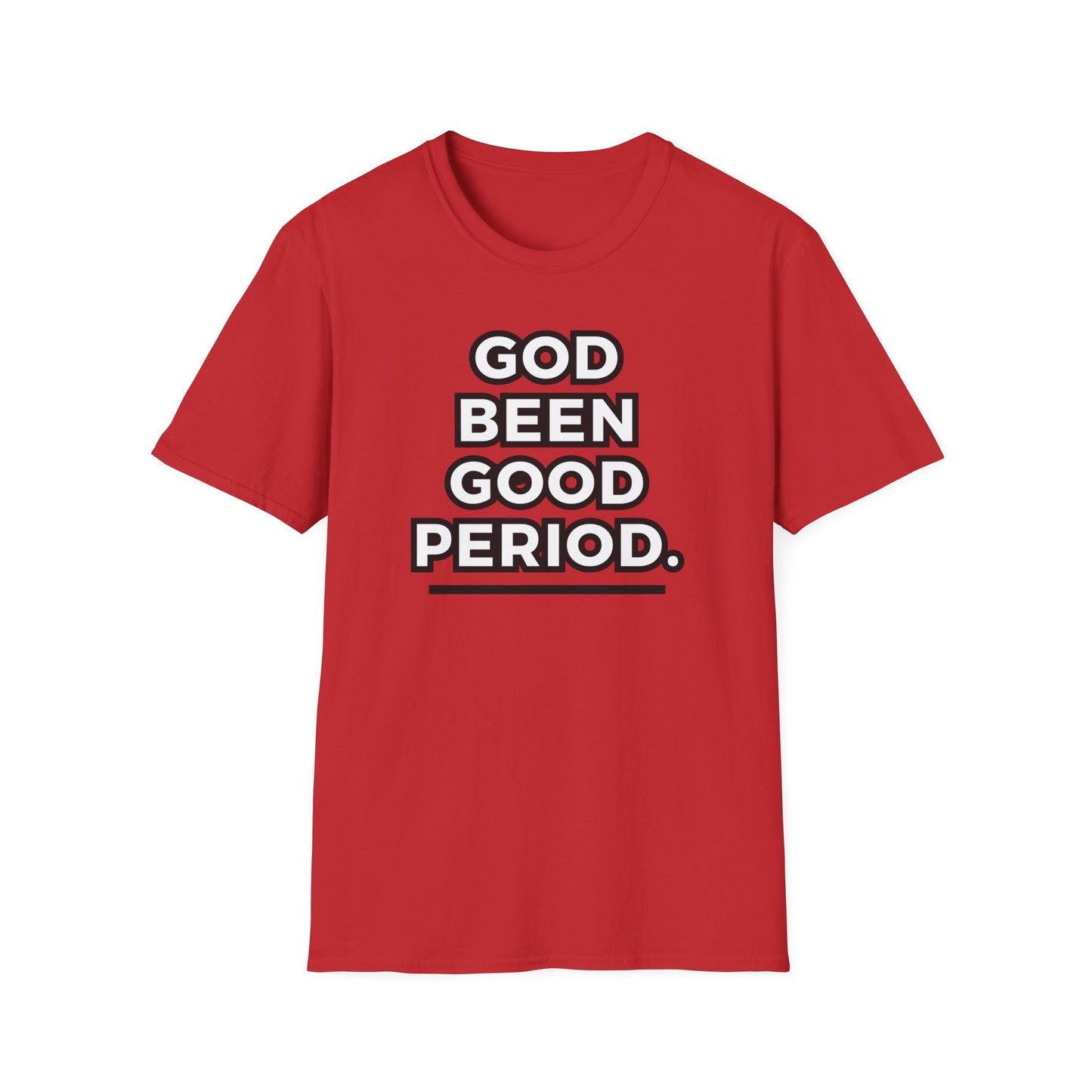 God Been Good Period.™ Unisex T-Shirt
