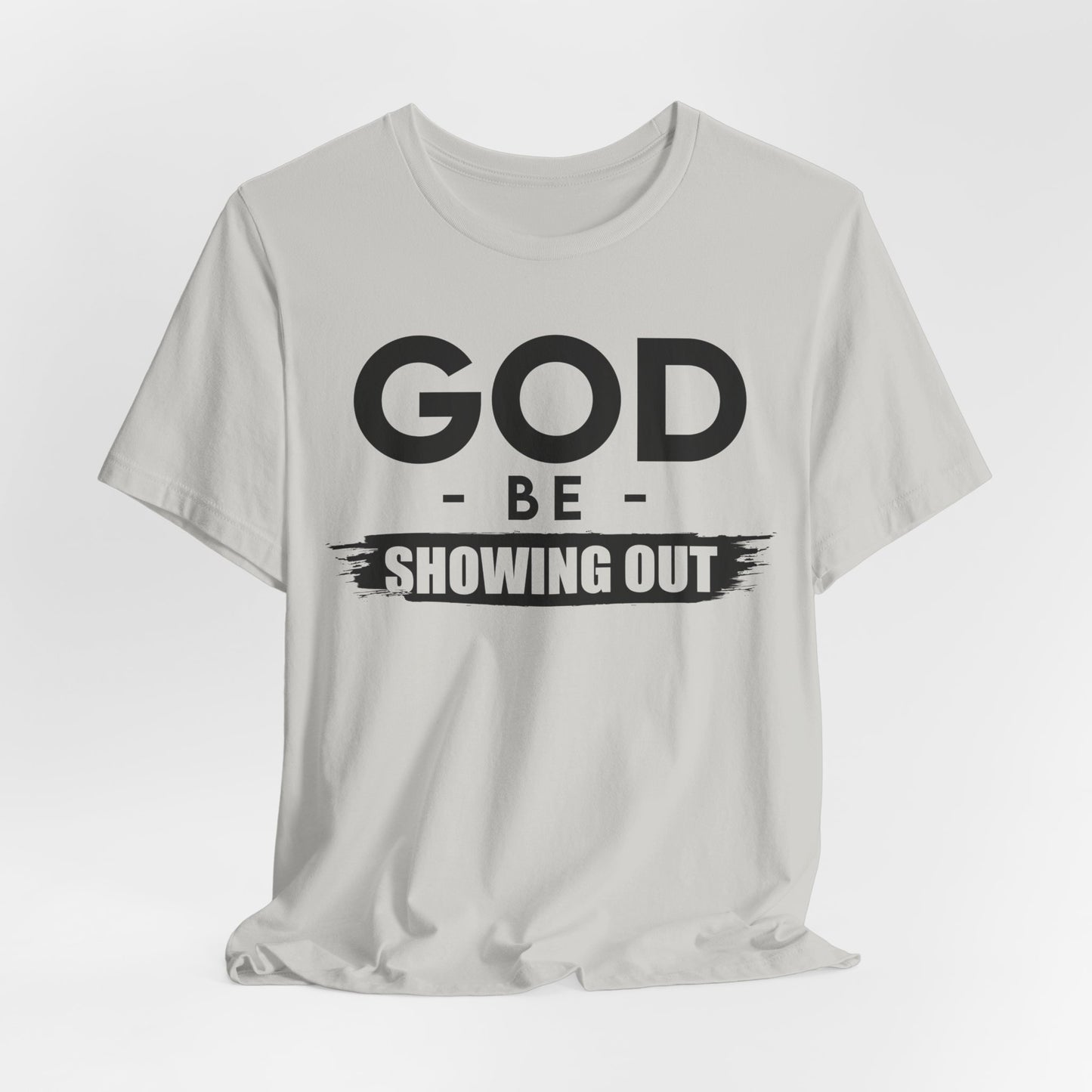 God Be Showing Out™ Unisex T-Shirt